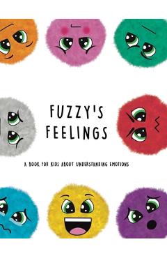 Fuzzy\'s Feelings: A Book for Kids About Understanding Emotions - Lefd Designs