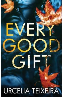 Every Good Gift: A Contemporary Christian Mystery and Suspense Novel - Urcelia Teixeira
