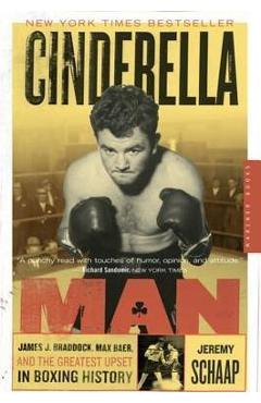 Cinderella Man: James J. Braddock, Max Baer, and the Greatest Upset in Boxing History - Jeremy Schaap