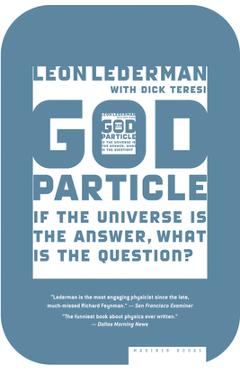 The God Particle: If the Universe Is the Answer, What Is the Question? - Leon Lederman