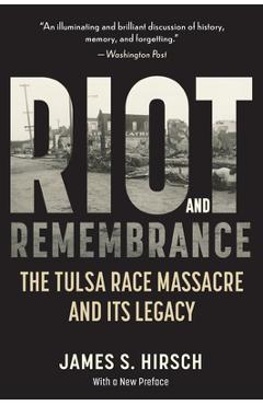 Riot and Remembrance: America\'s Worst Race Riot and Its Legacy - James S. Hirsch