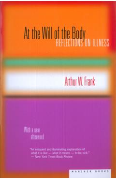 At the Will of the Body: Reflections on Illness - Arthur W. Frank