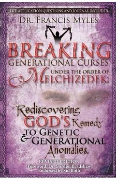 Breaking Generational Curses Under the Order of Melchizedek: God\'s Remedy to Generational and Genetic Anomalies - Francis Myles