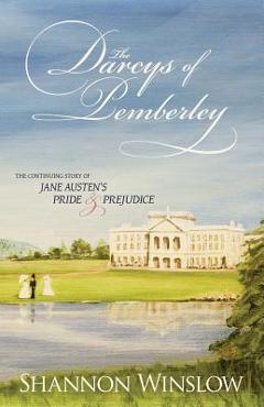 The Darcys of Pemberley: The Continuing Story of Jane Austen\'s Pride and Prejudice - Micah D. Hansen