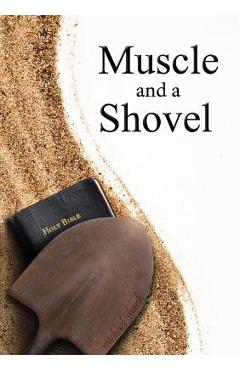 Muscle and a Shovel: 10th Edition: Includes all volume content, Randall\'s Secret, Epilogue, KJV full index, Bibliography - Michael Shank