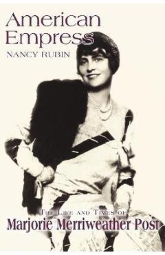 American Empress: The Life and Times of Marjorie Merriweather Post - Nancy Rubin Stuart