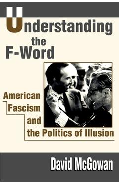 Understanding the F-Word: American Fascism and the Politics of Illusion - David Mcgowan
