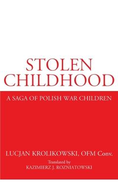 Stolen Childhood: A Saga of Polish War Children - Lucjan Krolikowski