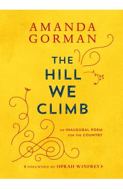 The Hill We Climb: An Inaugural Poem for the Country - Amanda Gorman