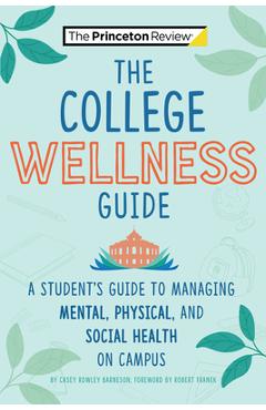 The College Wellness Guide: A Student\'s Guide to Managing Mental, Physical, and Social Health on Campus - Casey Rowley Barneson
