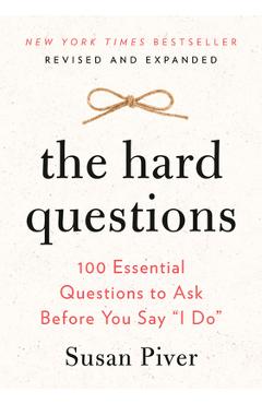 The Hard Questions: 100 Essential Questions to Ask Before You Say I Do - Susan Piver