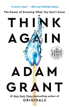 Think Again: The Power of Knowing What You Don\'t Know - Adam Grant