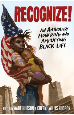 Recognize!: An Anthology Honoring and Amplifying Black Life - Wade Hudson