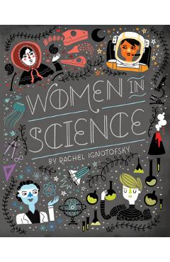 Women in Science: Fearless Pioneers Who Changed the World - Rachel Ignotofsky