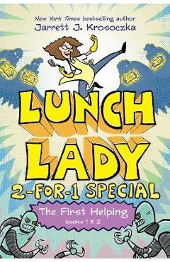 The First Helping (Lunch Lady Books 1 & 2): The Cyborg Substitute and the League of Librarians - Jarrett J. Krosoczka