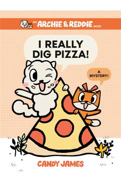 I Really Dig Pizza!: A Mystery! - Candy James