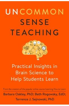Uncommon Sense Teaching: Practical Insights in Brain Science to Help Students Learn - Barbara Oakley