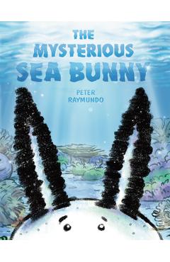 The Mysterious Sea Bunny - Peter Raymundo
