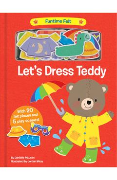 Let\'s Dress Teddy: With 20 Colorful Felt Play Pieces - Danielle Mclean