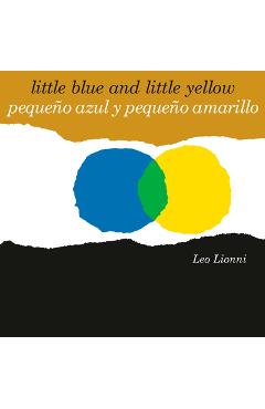Peque&#65533;o Azul Y Peque&#65533;o Amarillo (Little Blue and Little Yellow, Spanish-English Bilingual Edition): Edici&#65533;n Biling&#65533;e Espa&#65533;ol/Ingl&#65533;s - Leo Lionni