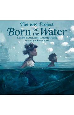 The 1619 Project: Born on the Water - Nikole Hannah-jones