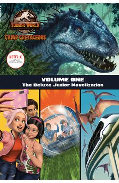 Camp Cretaceous, Volume One: The Deluxe Junior Novelization (Jurassic World: Camp Cretaceous) - Steve Behling
