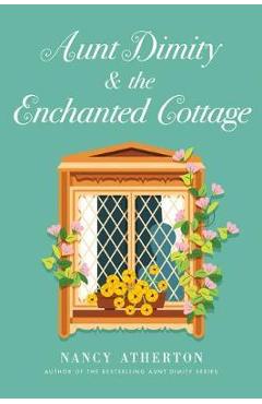 Aunt Dimity and the Enchanted Cottage - Nancy Atherton