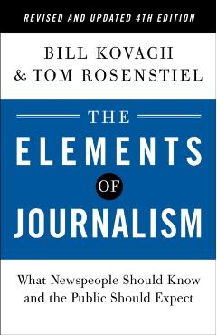 The Elements of Journalism, Revised and Updated 4th Edition: What Newspeople Should Know and the Public Should Expect - Bill Kovach