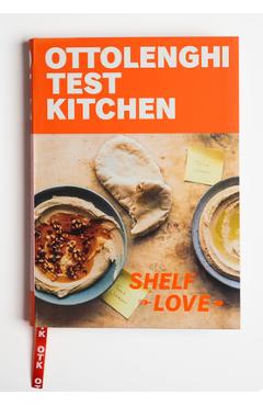 Ottolenghi Test Kitchen: Shelf Love: Recipes to Unlock the Secrets of Your Pantry, Fridge, and Freezer: A Cookbook - Noor Murad