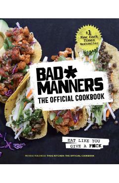 Bad Manners: The Official Cookbook: Eat Like You Give a F*ck: A Vegan Cookbook - Bad Manners