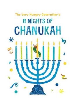 The Very Hungry Caterpillar\'s 8 Nights of Chanukah - Eric Carle