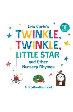 Eric Carle's Twinkle, Twinkle, Little Star and Other Nursery Rhymes: A Lift-The-Flap Book - Eric Carle