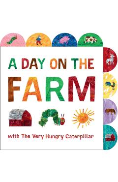 A Day on the Farm with the Very Hungry Caterpillar: A Tabbed Board Book - Eric Carle