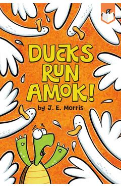 Ducks Run Amok! - J. E. Morris