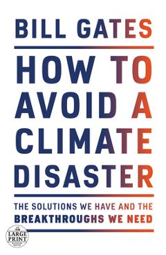 How to Avoid a Climate Disaster: The Solutions We Have and the Breakthroughs We Need - Bill Gates