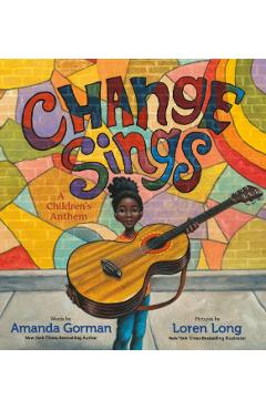 Change Sings: A Children's Anthem - Amanda Gorman