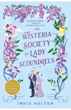 The Wisteria Society of Lady Scoundrels - India Holton