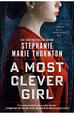A Most Clever Girl: A Novel of an American Spy - Stephanie Marie Thornton