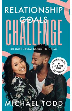 Relationship Goals Challenge: Thirty Days from Good to Great - Michael Todd