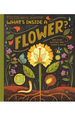 What's Inside a Flower?: And Other Questions about Science & Nature - Rachel Ignotofsky