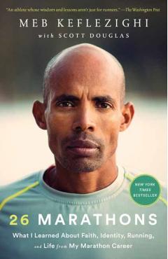 26 Marathons: What I Learned about Faith, Identity, Running, and Life from My Marathon Career - Meb Keflezighi