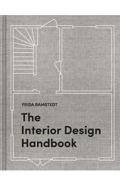 The Interior Design Handbook: Furnish, Decorate, and Style Your Space - Frida Ramstedt
