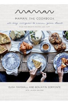 Maman: The Cookbook: All-Day Recipes to Warm Your Heart - Elisa Marshall