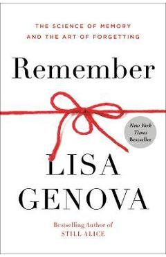 Remember: The Science of Memory and the Art of Forgetting - Lisa Genova