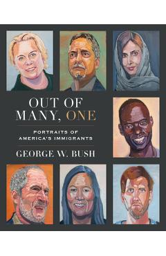 Out of Many, One: Portraits of America\'s Immigrants - George W. Bush
