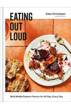 Eating Out Loud: Bold Middle Eastern Flavors for All Day, Every Day: A Cookbook - Eden Grinshpan