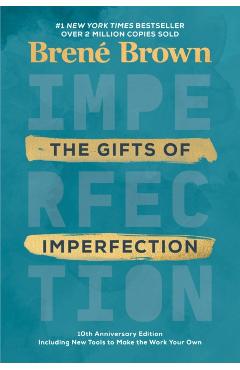 The Gifts of Imperfection: 10th Anniversary Edition: Features a New Foreword and Brand-New Tools - Bren� Brown