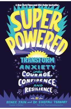 Superpowered: Transform Anxiety Into Courage, Confidence, and Resilience - Renee Jain