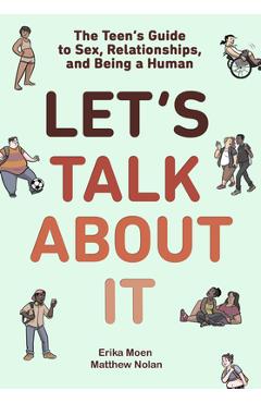 Let\'s Talk about It: The Teen\'s Guide to Sex, Relationships, and Being a Human (a Graphic Novel) - Erika Moen
