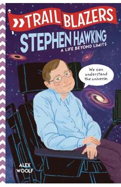 Trailblazers: Stephen Hawking: A Life Beyond Limits - Alex Woolf